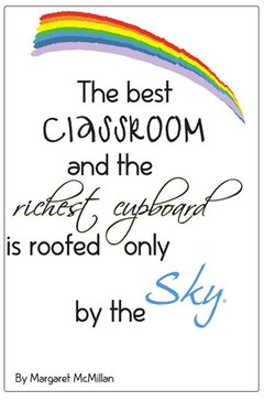 The best classroom and the richest cupboard is roofed only by the sky